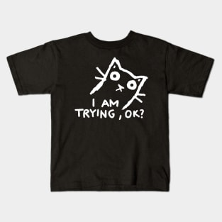 I am trying, ok? Kids T-Shirt